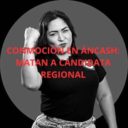 Asesinan a balazos a Susy Aponte, «La China Polo», candidata al Gobierno Regional de Áncash